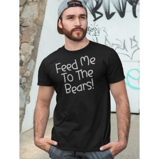 "Feed Me To The Bears" T-Shirt